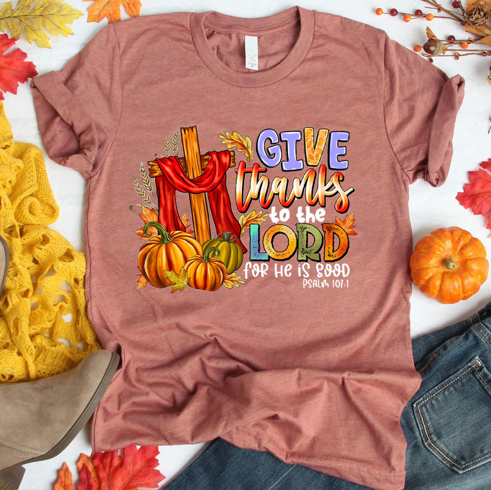 Give Thanks To The Lord For He Is Good Christian T-Shirt