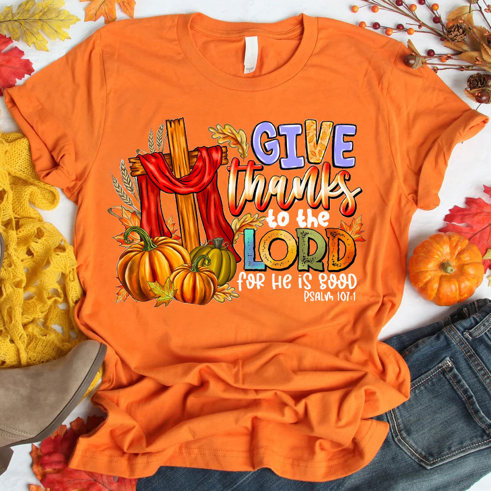Give Thanks To The Lord For He Is Good Christian T-Shirt
