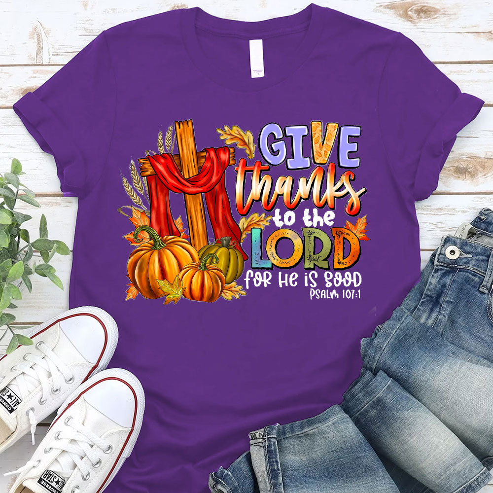 Give Thanks To The Lord For He Is Good Christian T-Shirt