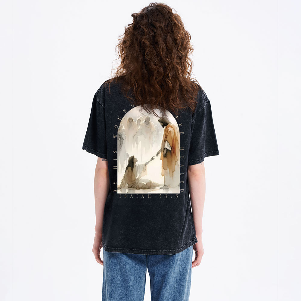 By His Wounds We Are Healed Christian Washed T-Shirt