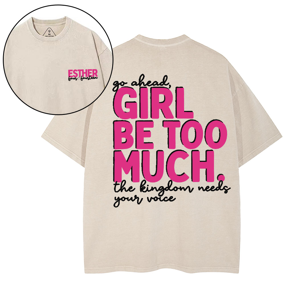 Go Ahead Girl Be Too Much Christian Washed T-Shirt