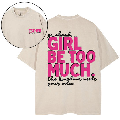 Go Ahead Girl Be Too Much Christian Washed T-Shirt