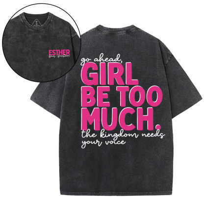 Go Ahead Girl Be Too Much Christian Washed T-Shirt