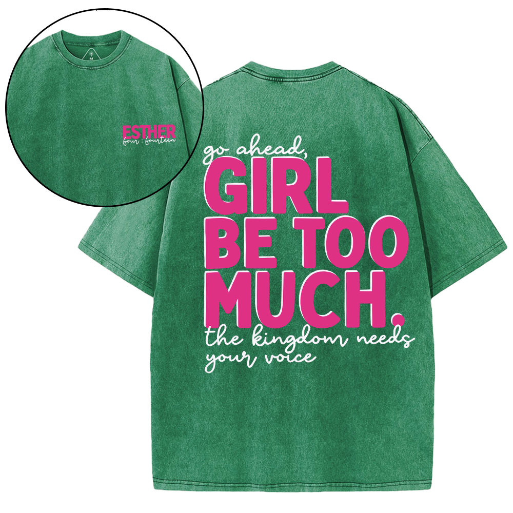 Go Ahead Girl Be Too Much Christian Washed T-Shirt