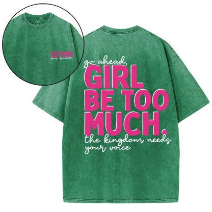 Go Ahead Girl Be Too Much Christian Washed T-Shirt