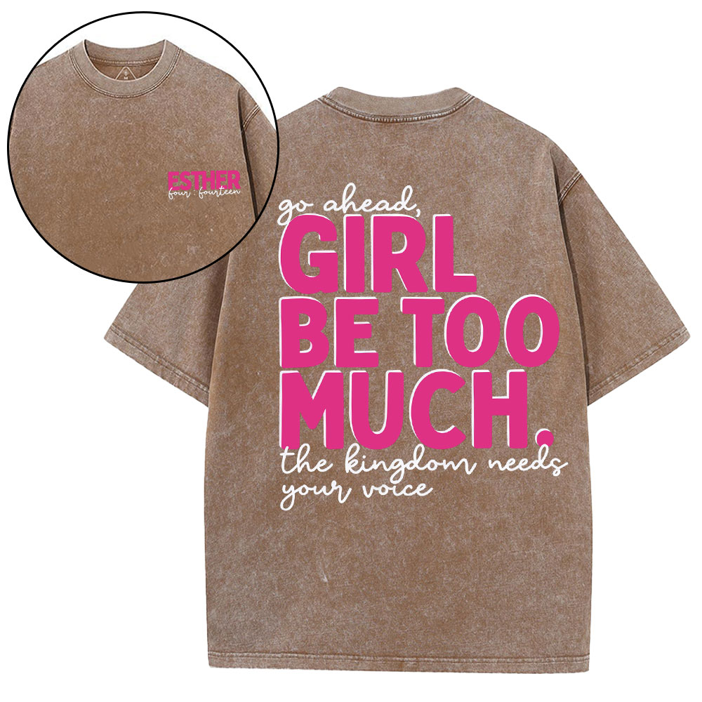 Go Ahead Girl Be Too Much Christian Washed T-Shirt