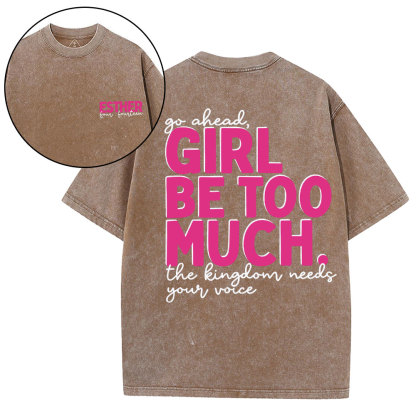 Go Ahead Girl Be Too Much Christian Washed T-Shirt