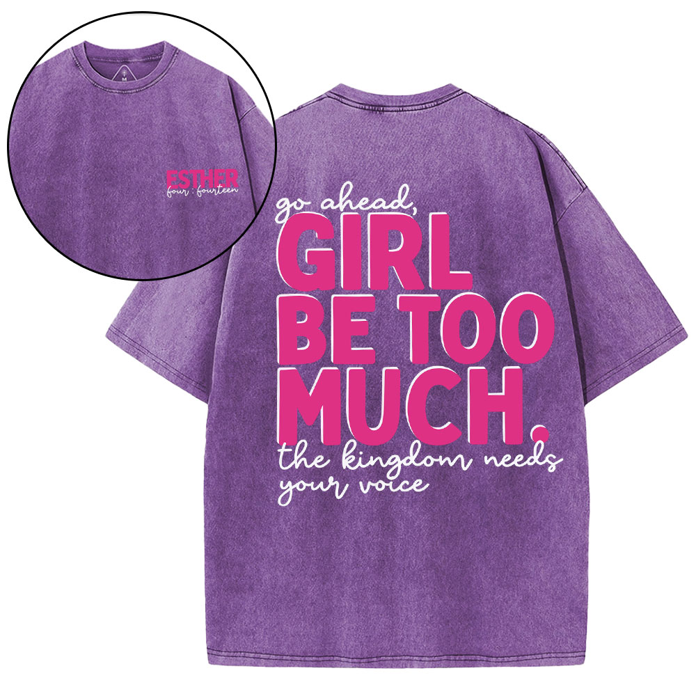 Go Ahead Girl Be Too Much Christian Washed T-Shirt