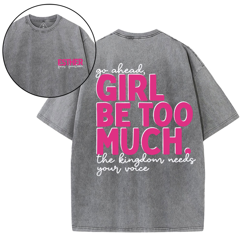 Go Ahead Girl Be Too Much Christian Washed T-Shirt