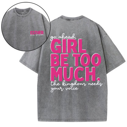 Go Ahead Girl Be Too Much Christian Washed T-Shirt