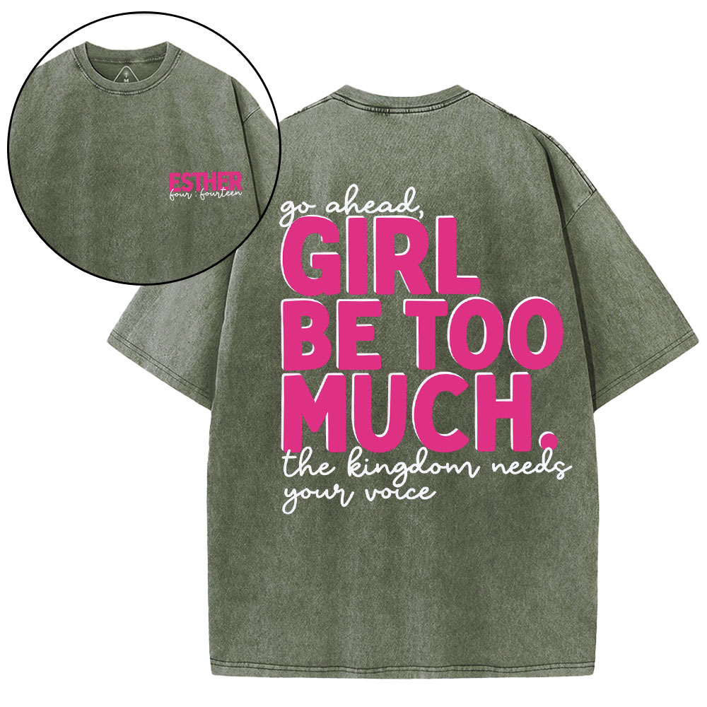 Go Ahead Girl Be Too Much Christian Washed T-Shirt