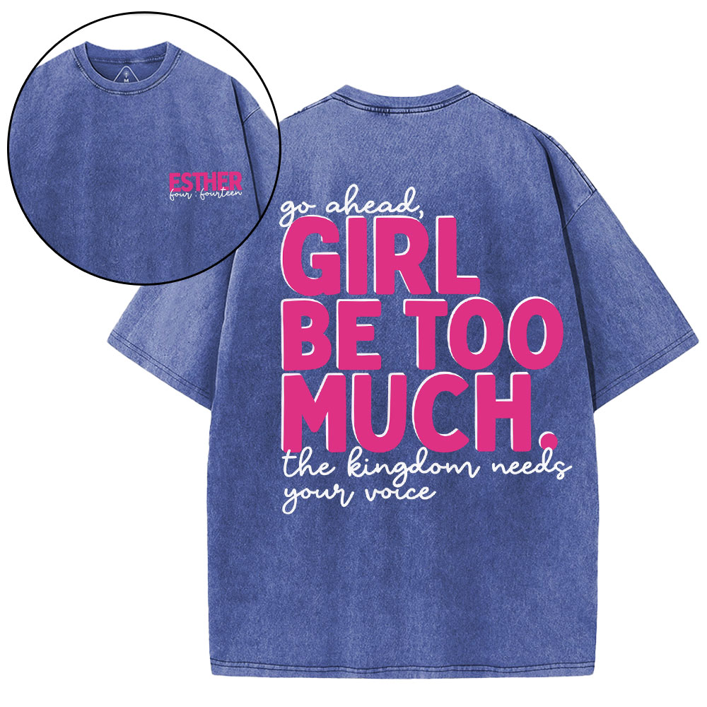 Go Ahead Girl Be Too Much Christian Washed T-Shirt