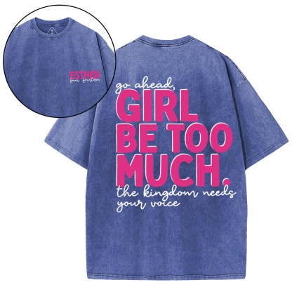 Go Ahead Girl Be Too Much Christian Washed T-Shirt