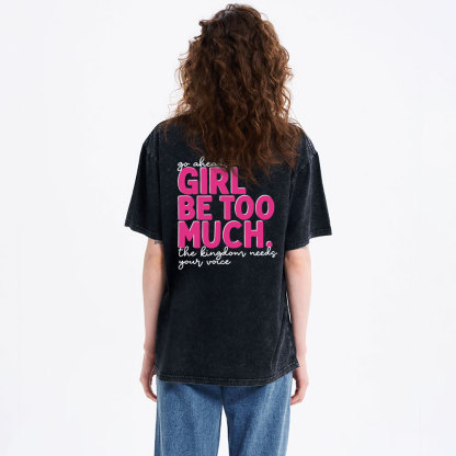 Go Ahead Girl Be Too Much Christian Washed T-Shirt