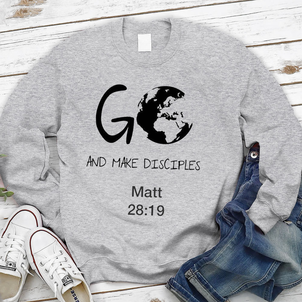 Go And Make Disciples Christian Sweatshirt