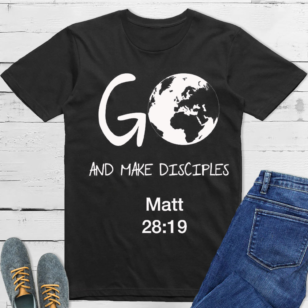 Go And Make Disciples Matt 28:19 Christian T-Shirt