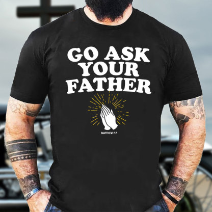 Go Ask Your Father Christian T-Shirt