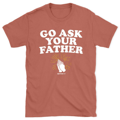 Go Ask Your Father Christian T-Shirt
