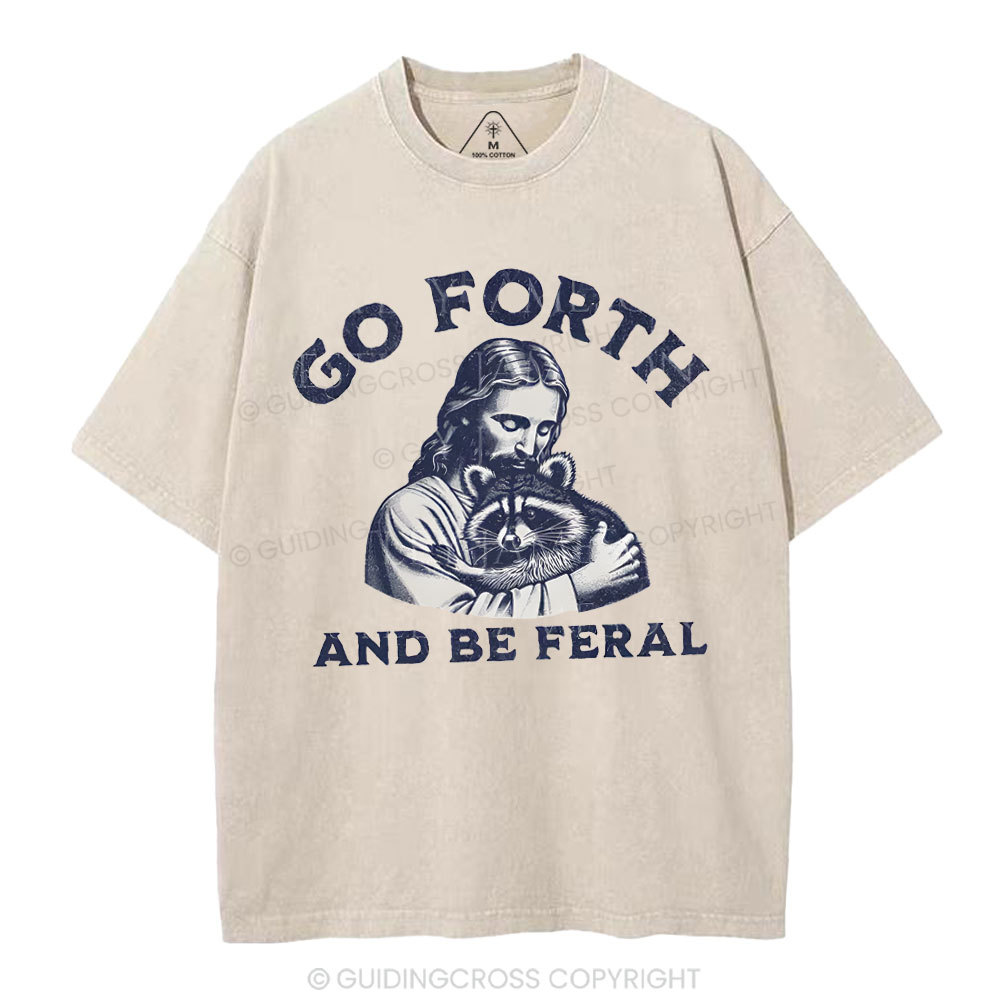 Go Forth And Be Feral Christian Washed T-Shirt