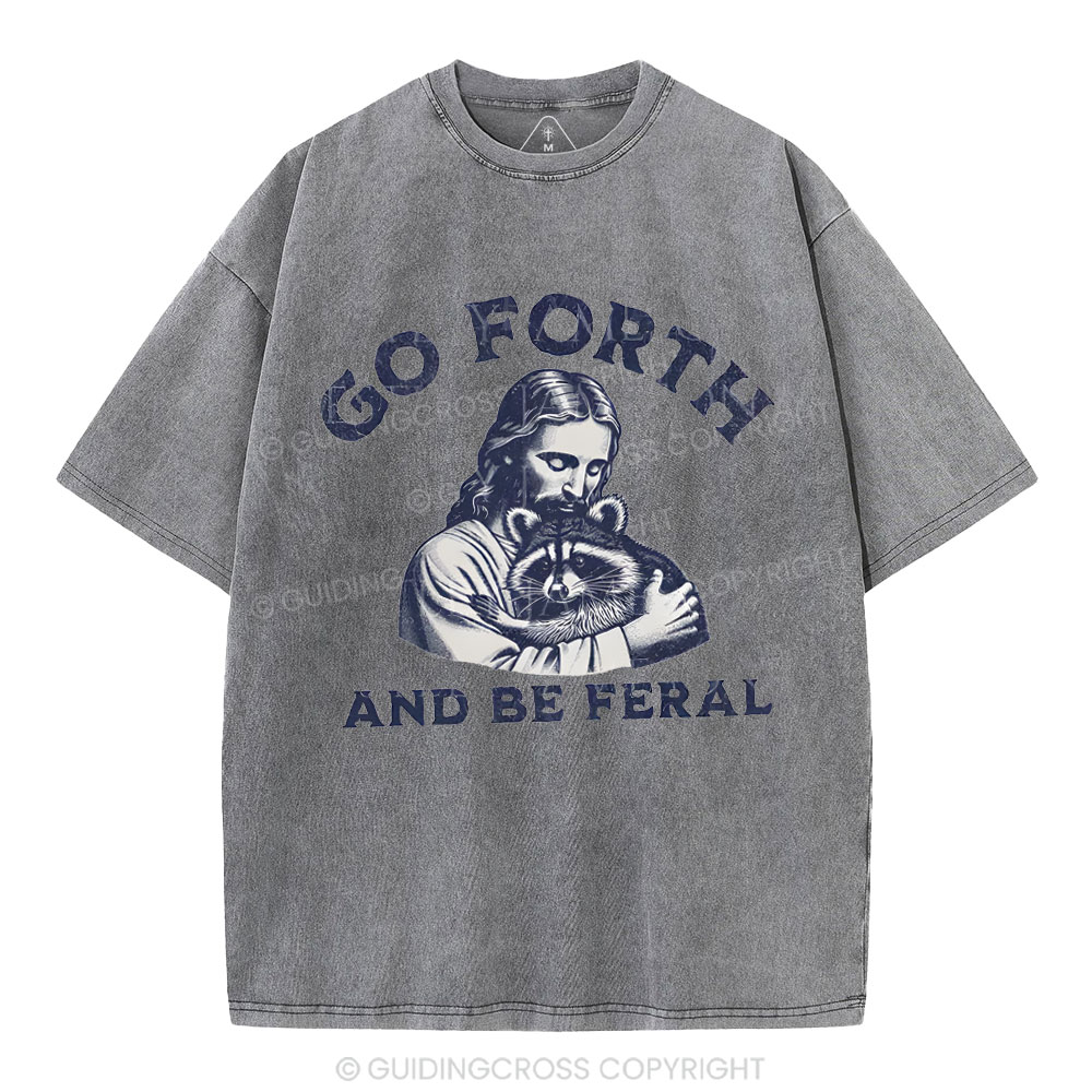 Go Forth And Be Feral Christian Washed T-Shirt