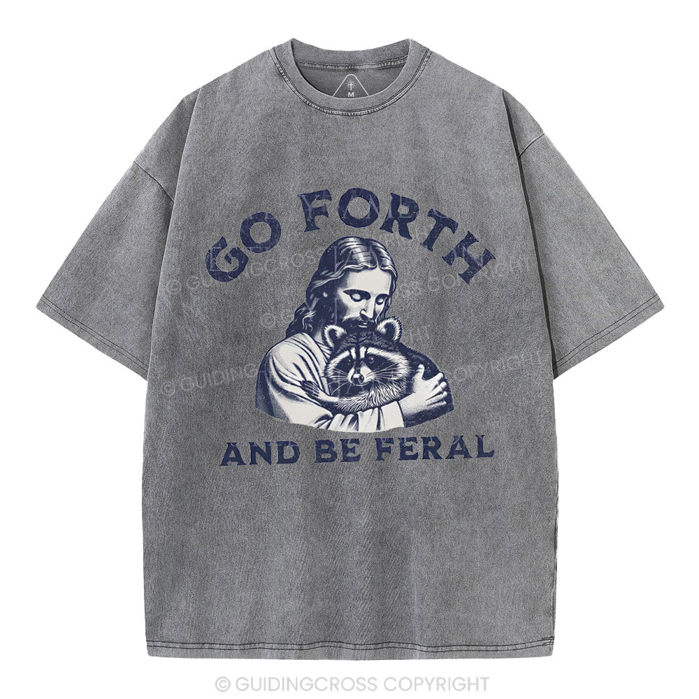 Go Forth And Be Feral Christian Washed T-Shirt