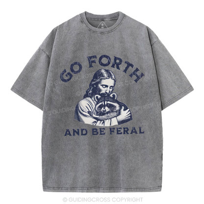 Go Forth And Be Feral Christian Washed T-Shirt