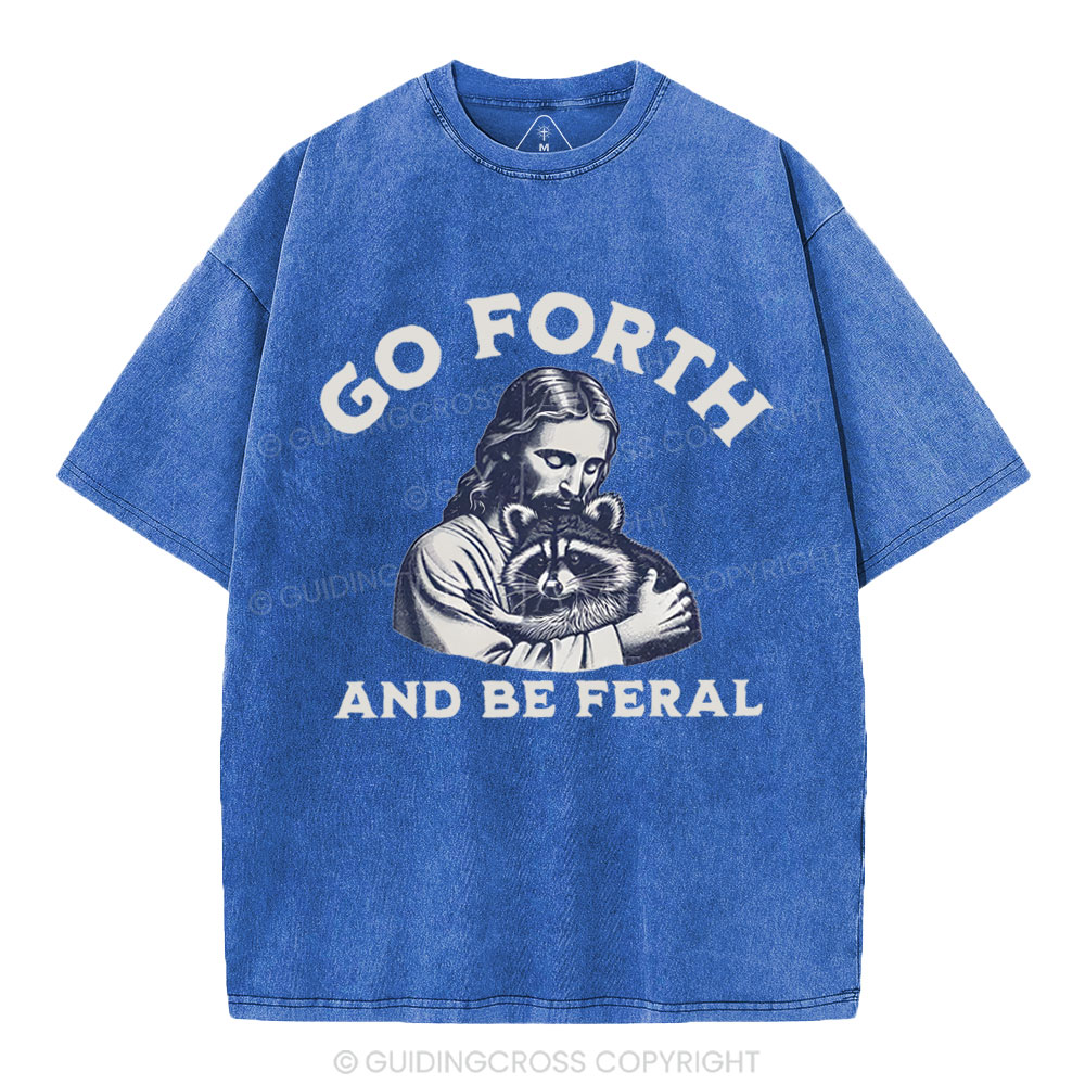 Go Forth And Be Feral Christian Washed T-Shirt