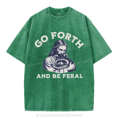 Go Forth And Be Feral Christian Washed T-Shirt