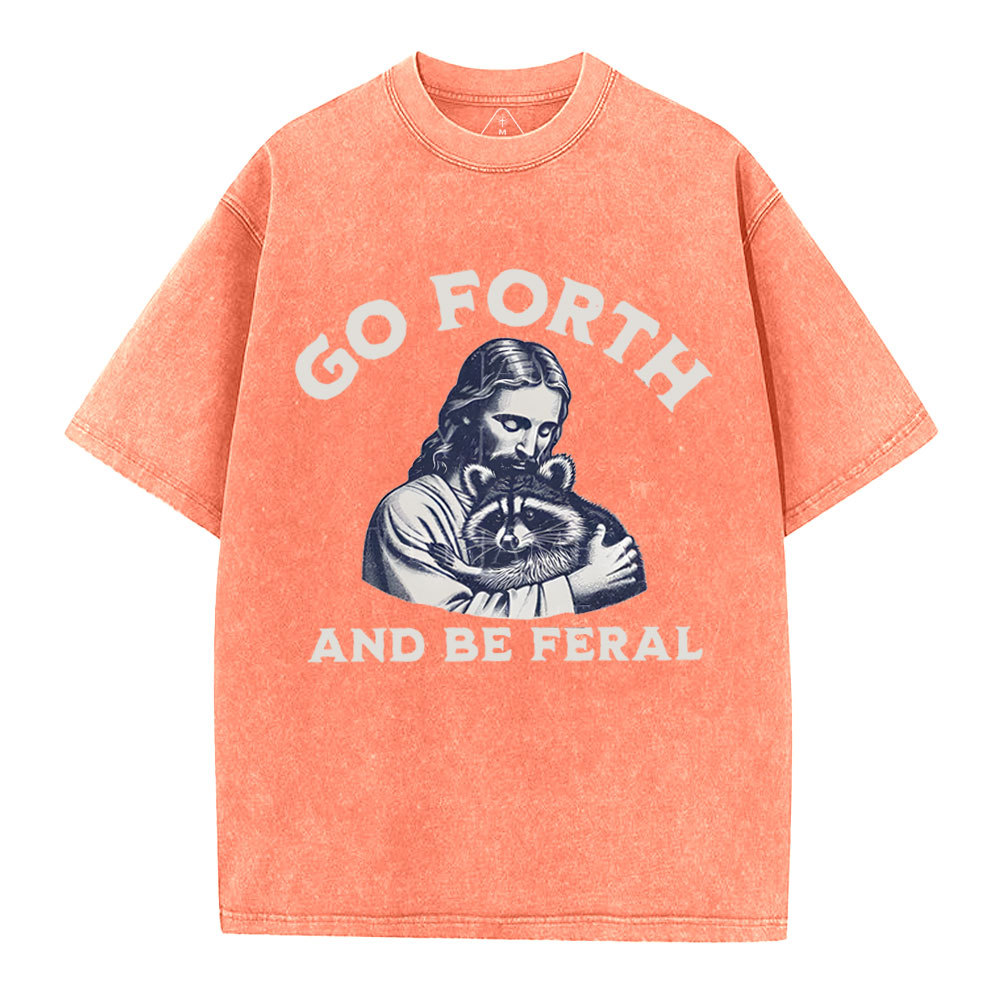 Go Forth And Be Feral Christian Washed T-Shirt
