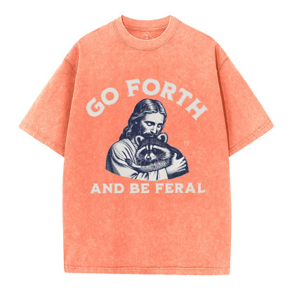 Go Forth And Be Feral Christian Washed T-Shirt