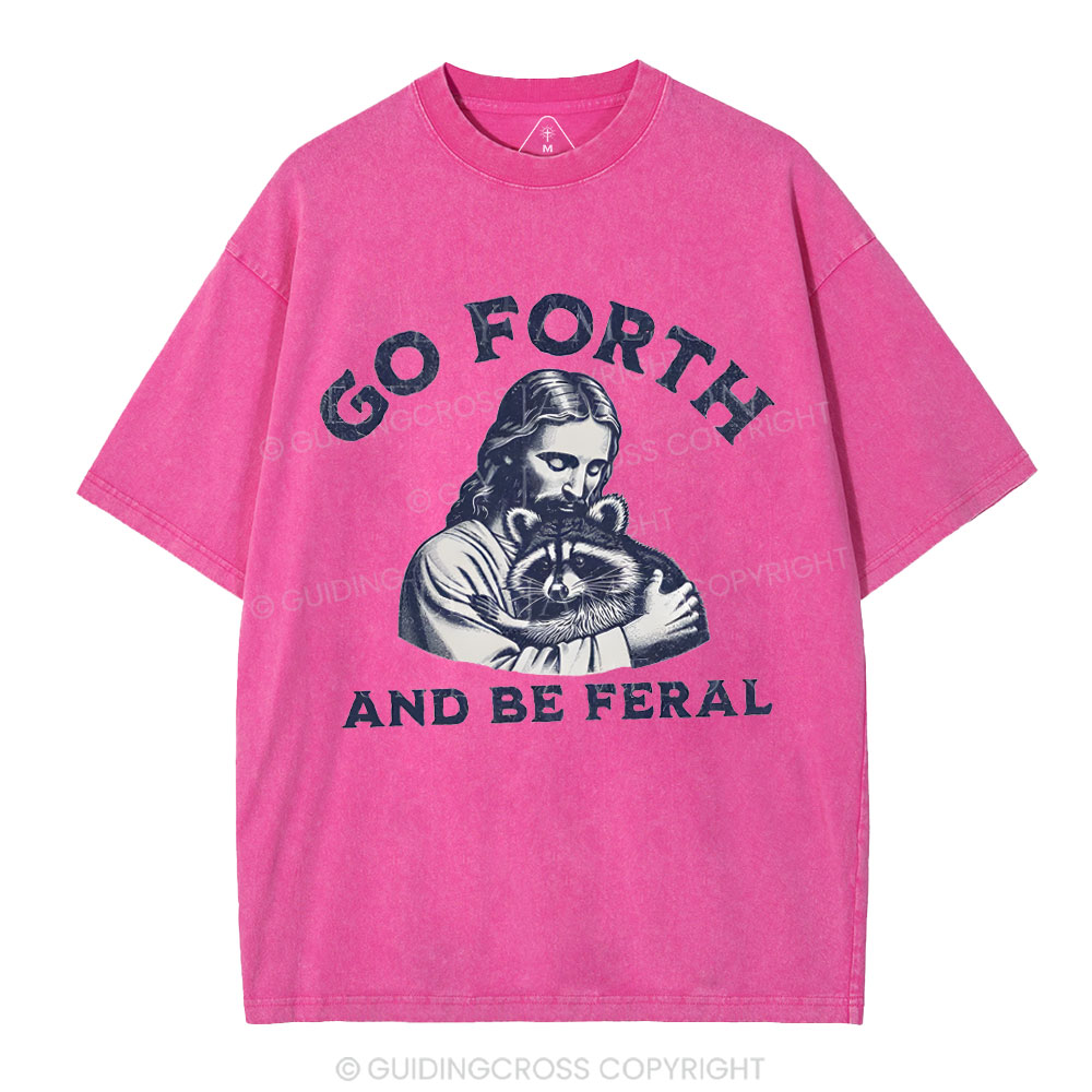 Go Forth And Be Feral Christian Washed T-Shirt