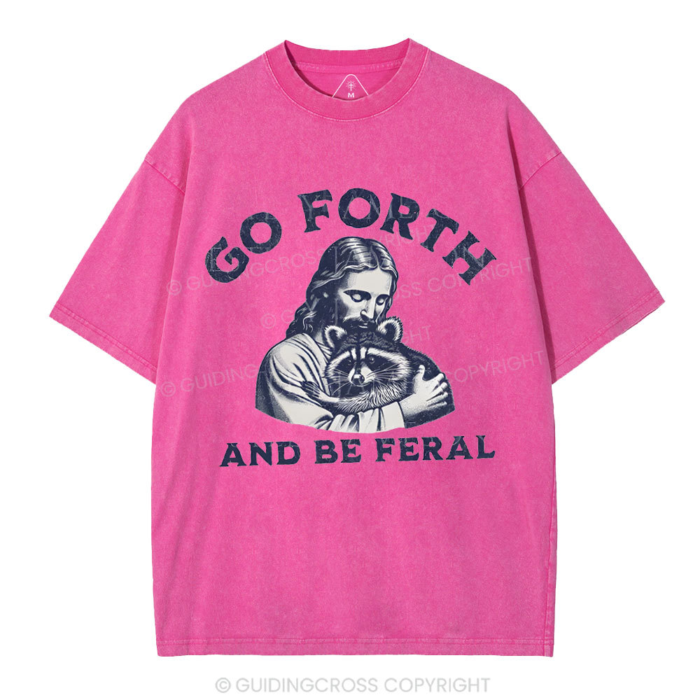 Go Forth And Be Feral Christian Washed T-Shirt