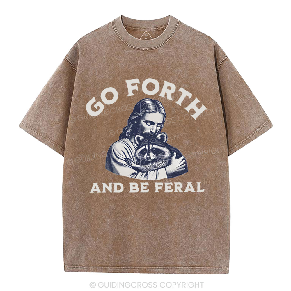 Go Forth And Be Feral Christian Washed T-Shirt