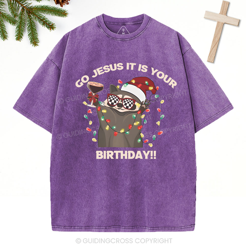 Go Jesus It Is Your Birthday!!Christian Washed T-Shirt