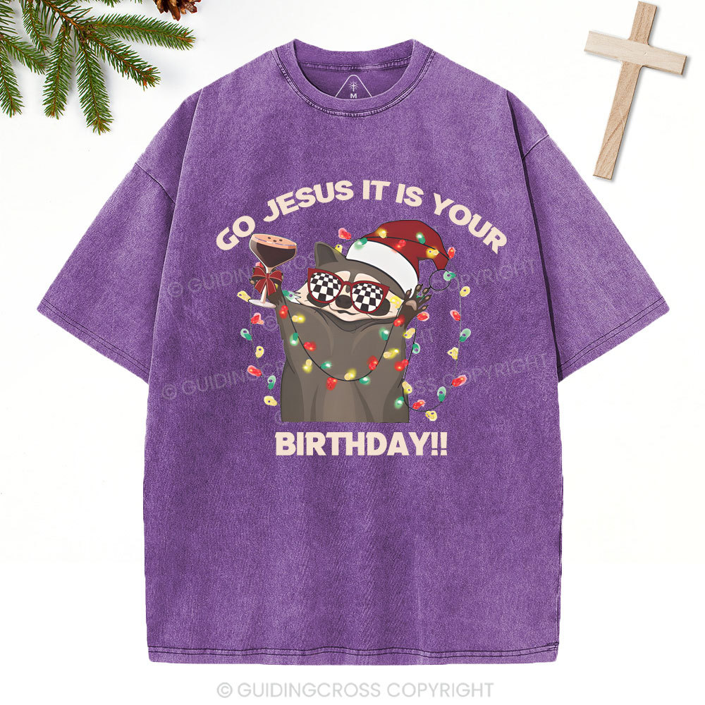 Go Jesus It Is Your Birthday!!Christian Washed T-Shirt