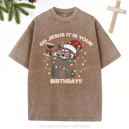 Go Jesus It Is Your Birthday!!Christian Washed T-Shirt