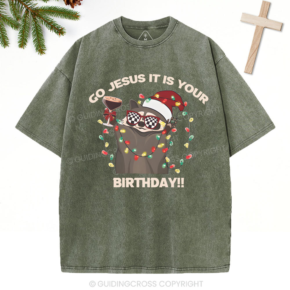 Go Jesus It Is Your Birthday!!Christian Washed T-Shirt