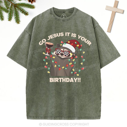 Go Jesus It Is Your Birthday!!Christian Washed T-Shirt