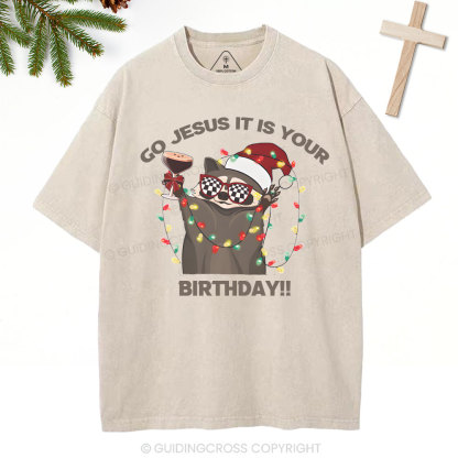 Go Jesus It Is Your Birthday!!Christian Washed T-Shirt