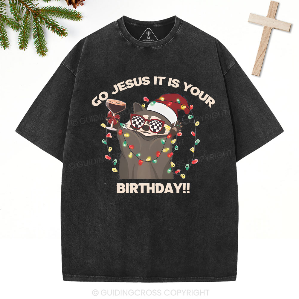 Go Jesus It Is Your Birthday!!Christian Washed T-Shirt