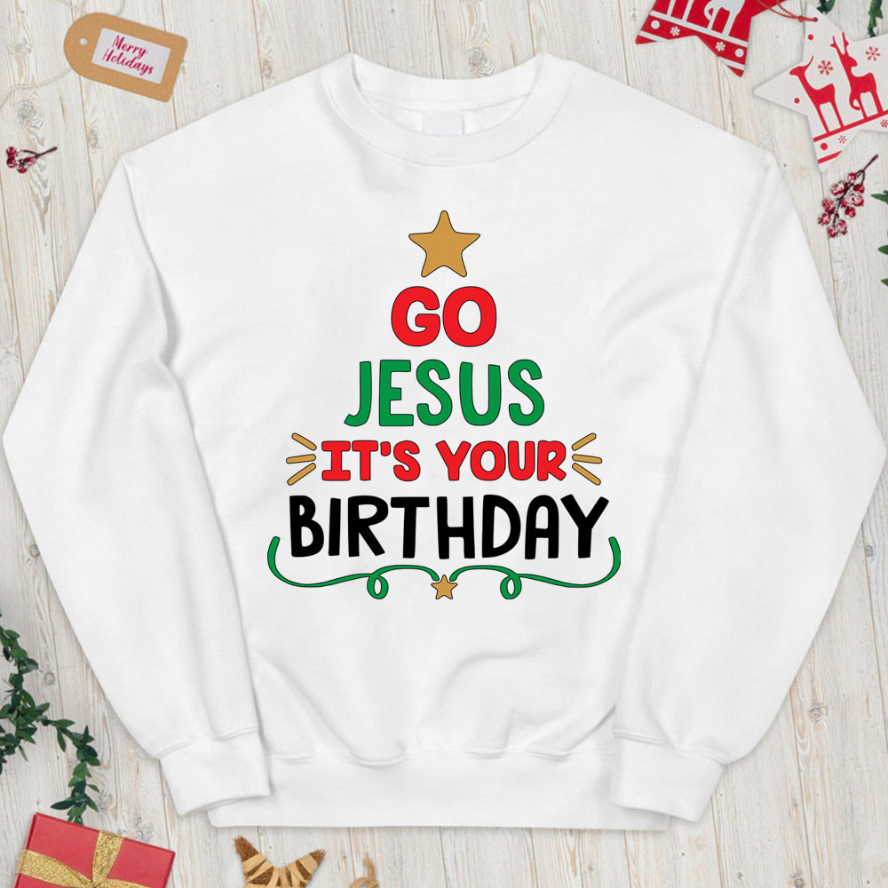 Go Jesus It's Your Birthday Christian Christmas Sweatshirt
