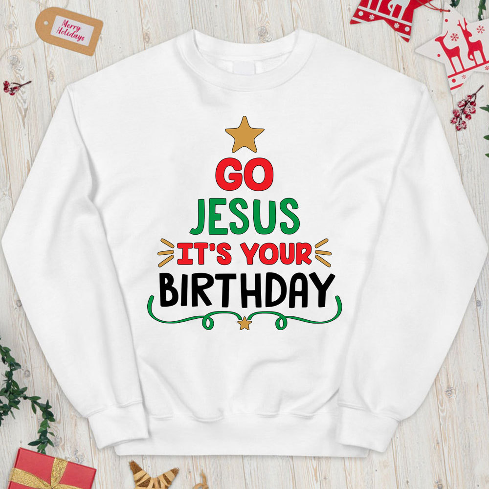 Go Jesus It's Your Birthday Christian Christmas Sweatshirt