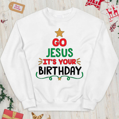 Go Jesus It's Your Birthday Christian Christmas Sweatshirt