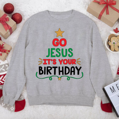 Go Jesus It's Your Birthday Christian Christmas Sweatshirt