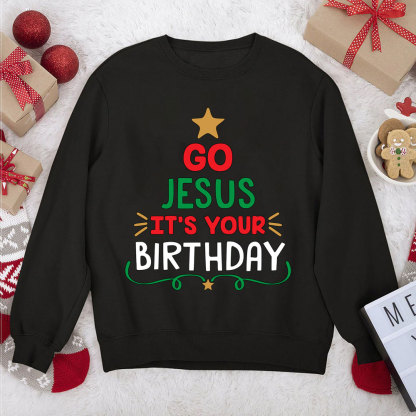 Go Jesus It's Your Birthday Christian Christmas Sweatshirt