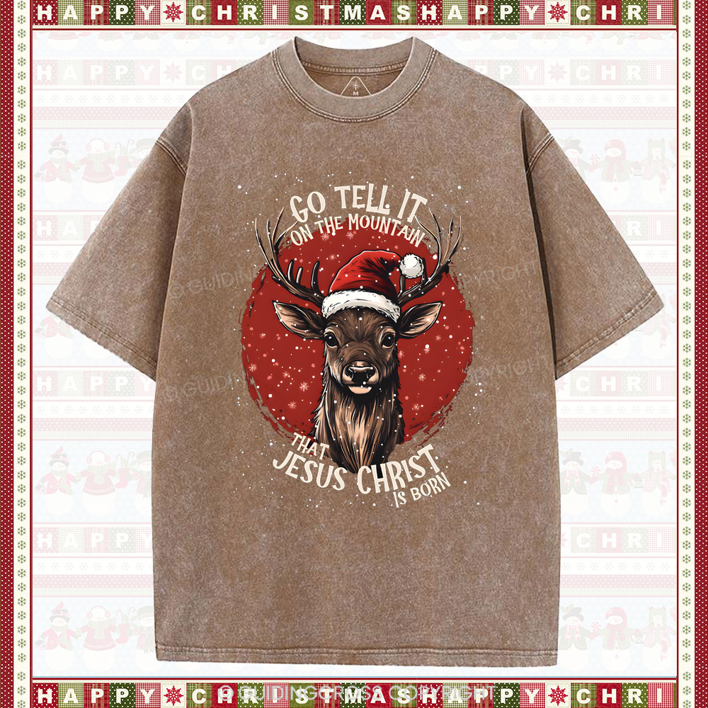 Go Tell It On THe Mountain That Jesus Christ Chrisian Washed T-Shirt