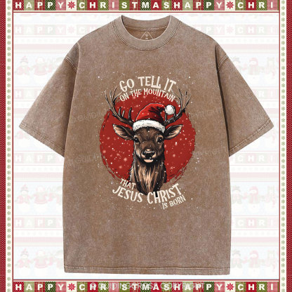 Go Tell It On THe Mountain That Jesus Christ Chrisian Washed T-Shirt