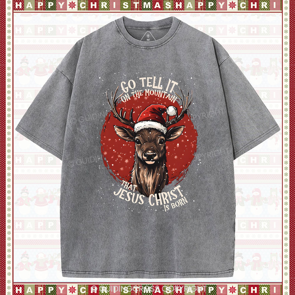 Go Tell It On THe Mountain That Jesus Christ Chrisian Washed T-Shirt