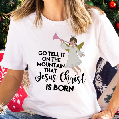 Go Tell It On The Mountain That Jesus Christian T-Shirt