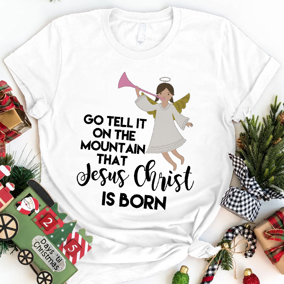 Go Tell It On The Mountain That Jesus Christian T-Shirt